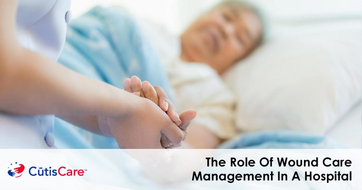 The Role Of Wound Care Management In A Hospital CutisCare