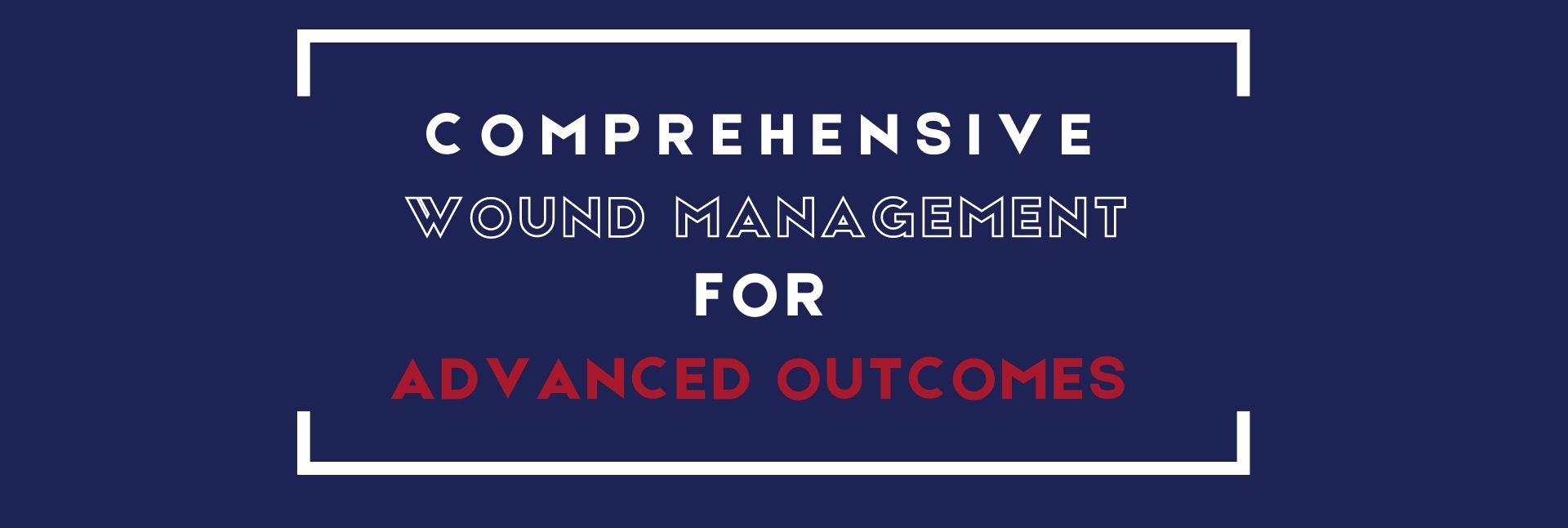 Comprehensive Wound Management for Advanced Outcomes